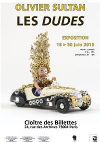 LES DUDES, sculptures et œuvres récentes d'Olivier Sultan. Du 16 au 30 juin 2015 à Paris04. Paris.  19H00